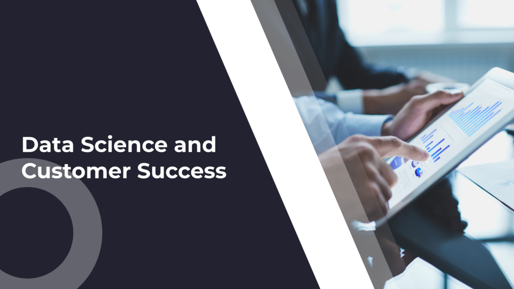 Using a Data Science Strategy in Customer Success and Support