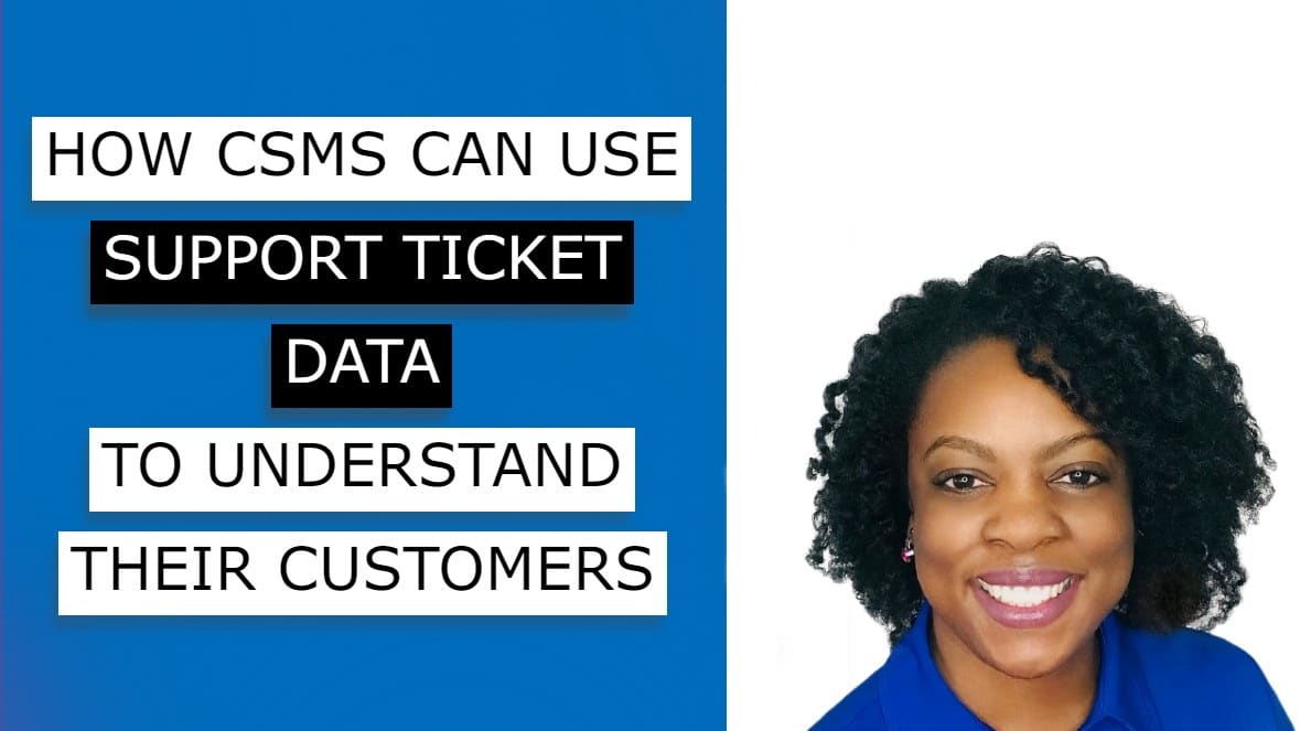 How Customer Success Managers Can Use Support Ticket Data To Better Understand The Customers’ Journey