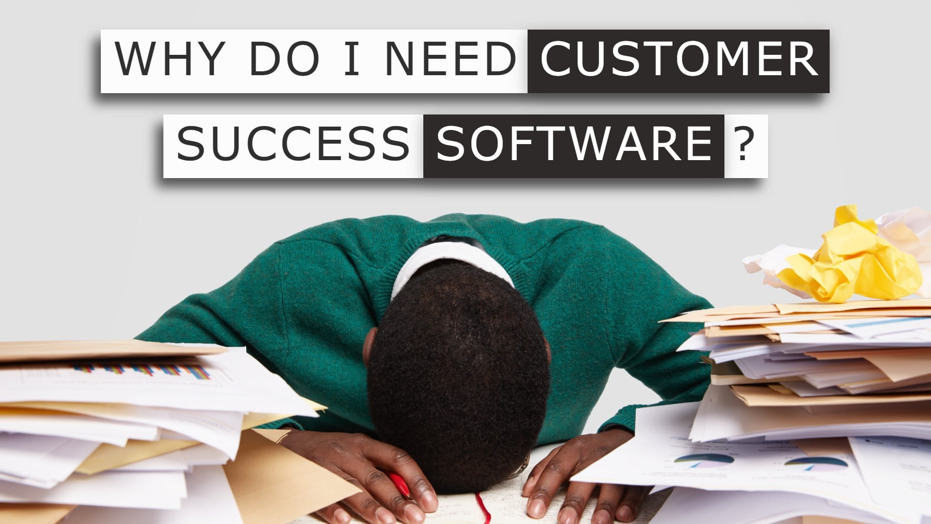 Why Do I Need Customer Success Software?