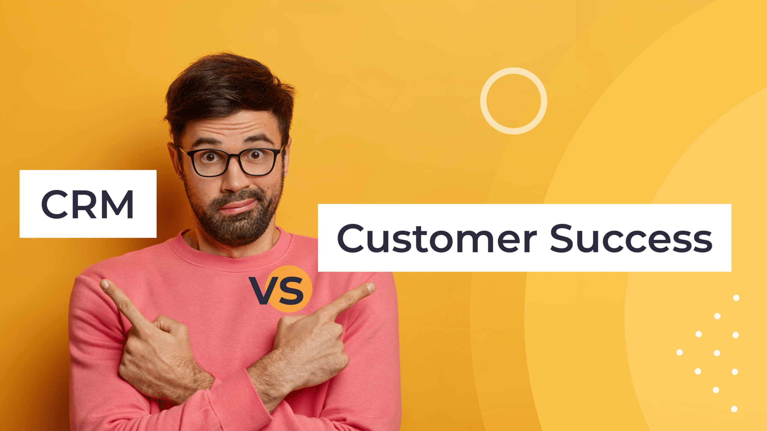 What’s the Difference Between Your CRM and Customer Success Software?