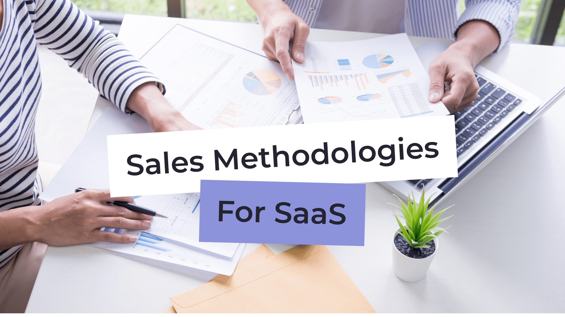 7 Sales Methodologies For SaaS & How to Pick the One For Your Business