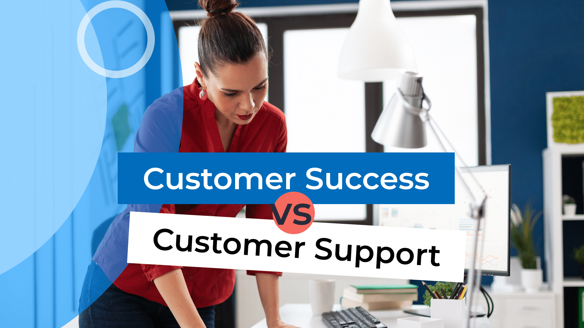 The Difference Between Customer Success And Customer Support
