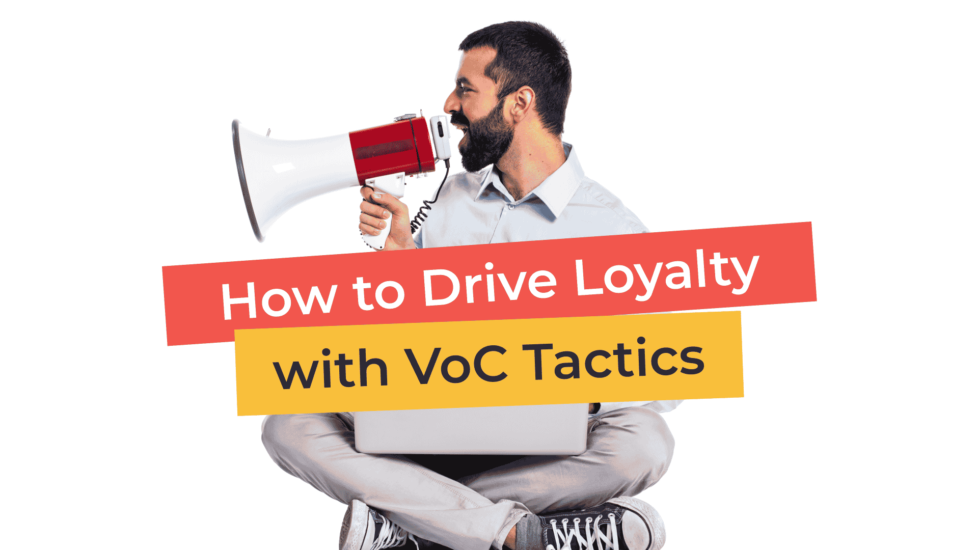Using Voice of the Customer to Drive Loyalty