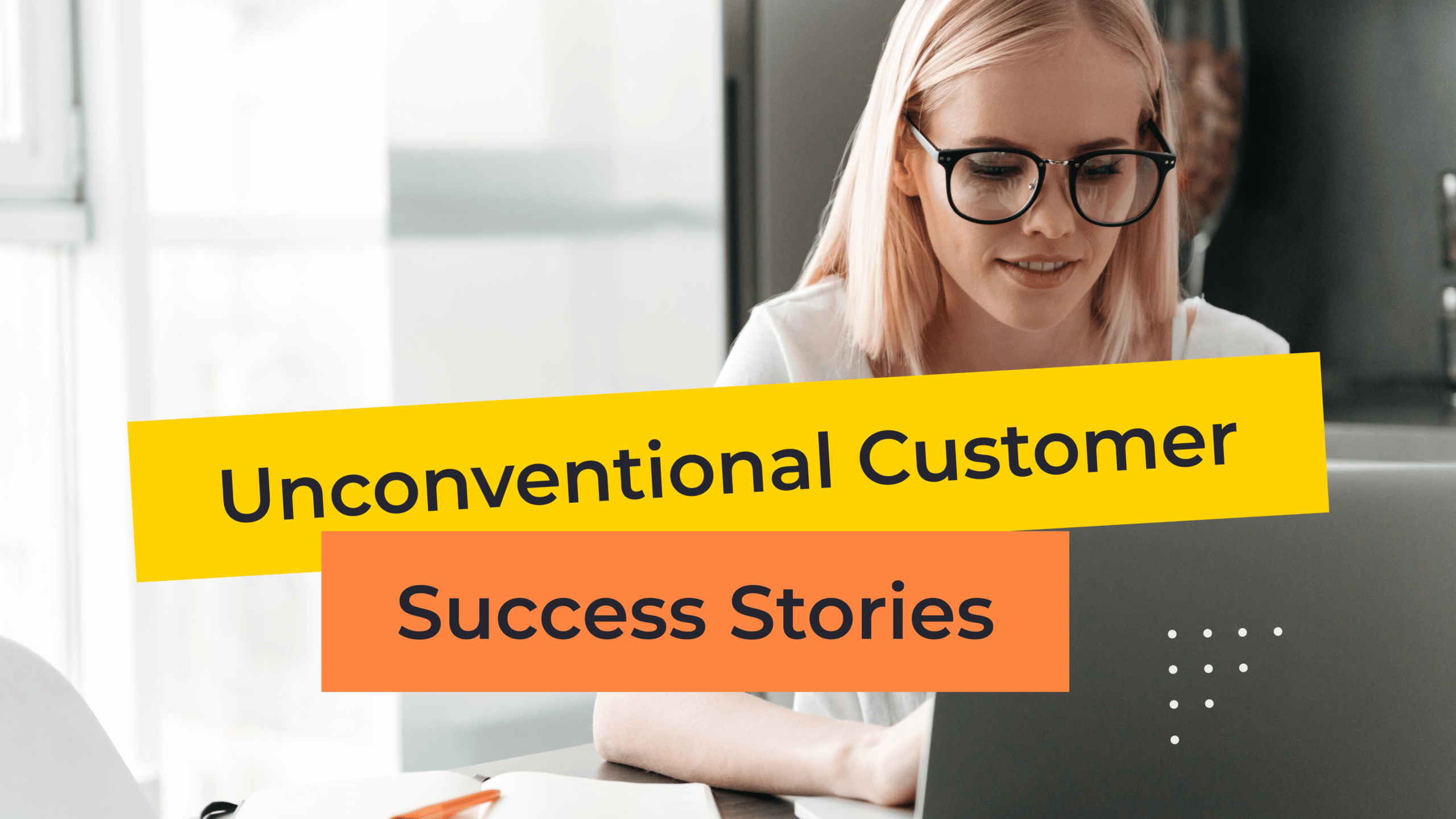 6 Inspiring Customer Success Stories of Focus, Loyalty, and Teamwork