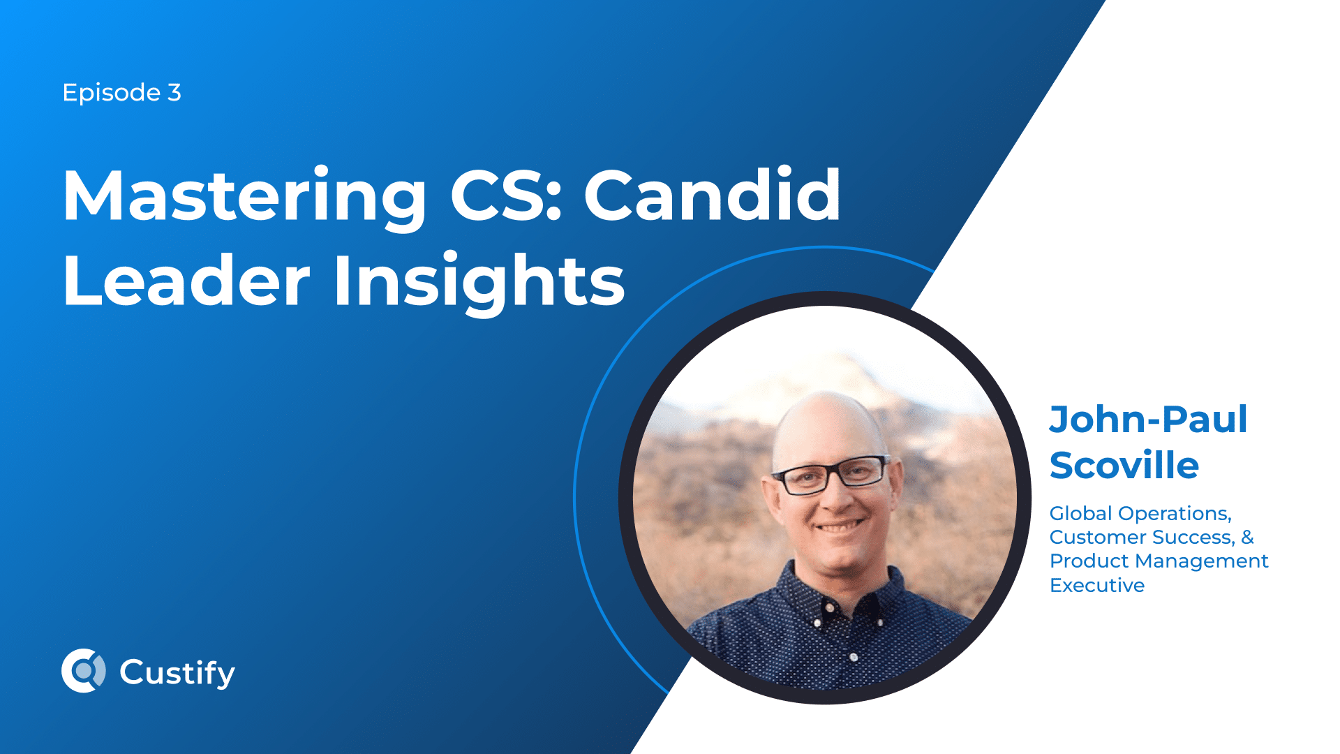 Mastering CS – Candid Leader Insights – J.P Scoville | Ep 3 Podcast