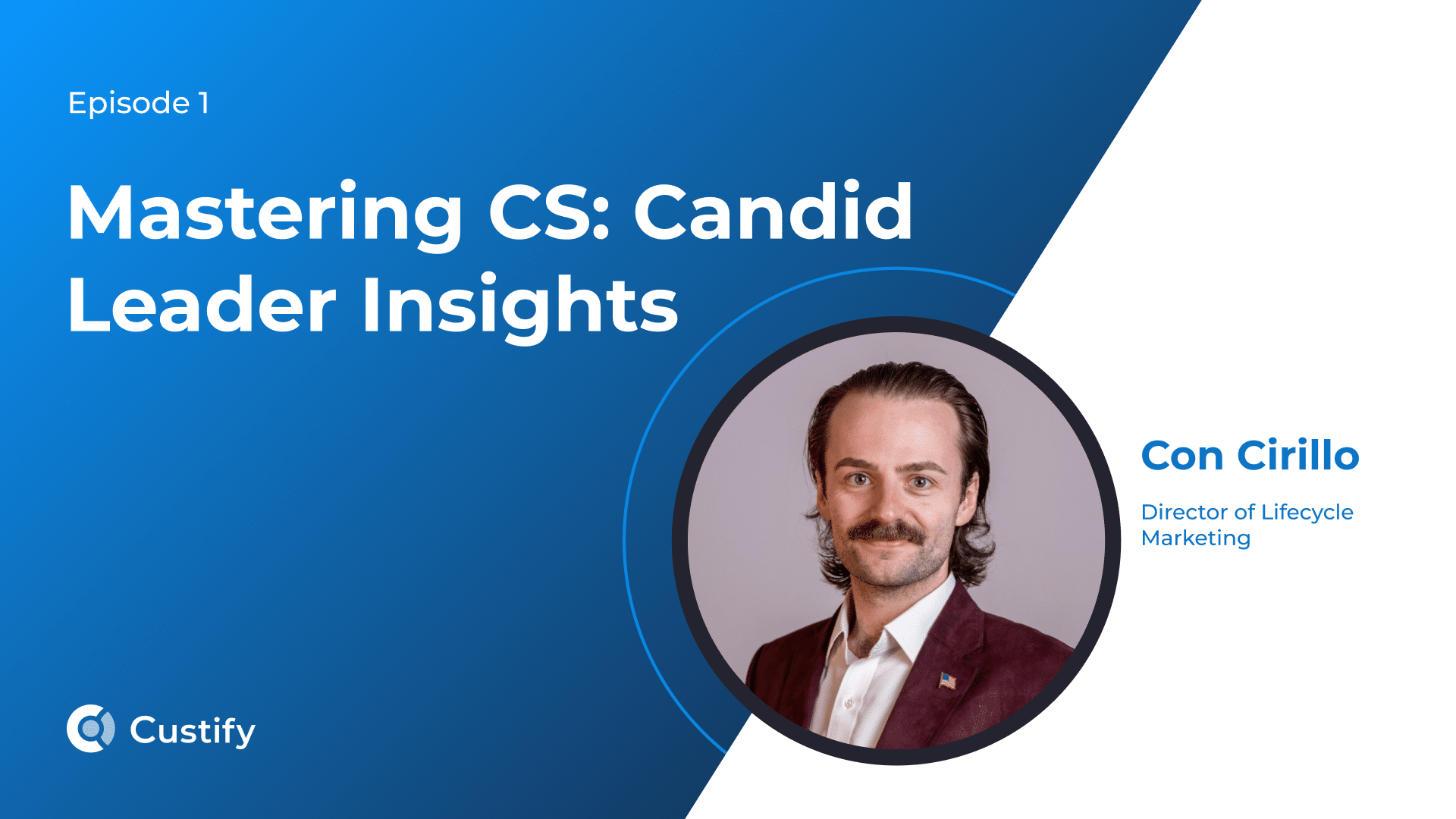 Mastering CS – Candid Leader Insights – Con Cirillo | Ep 1 Podcast