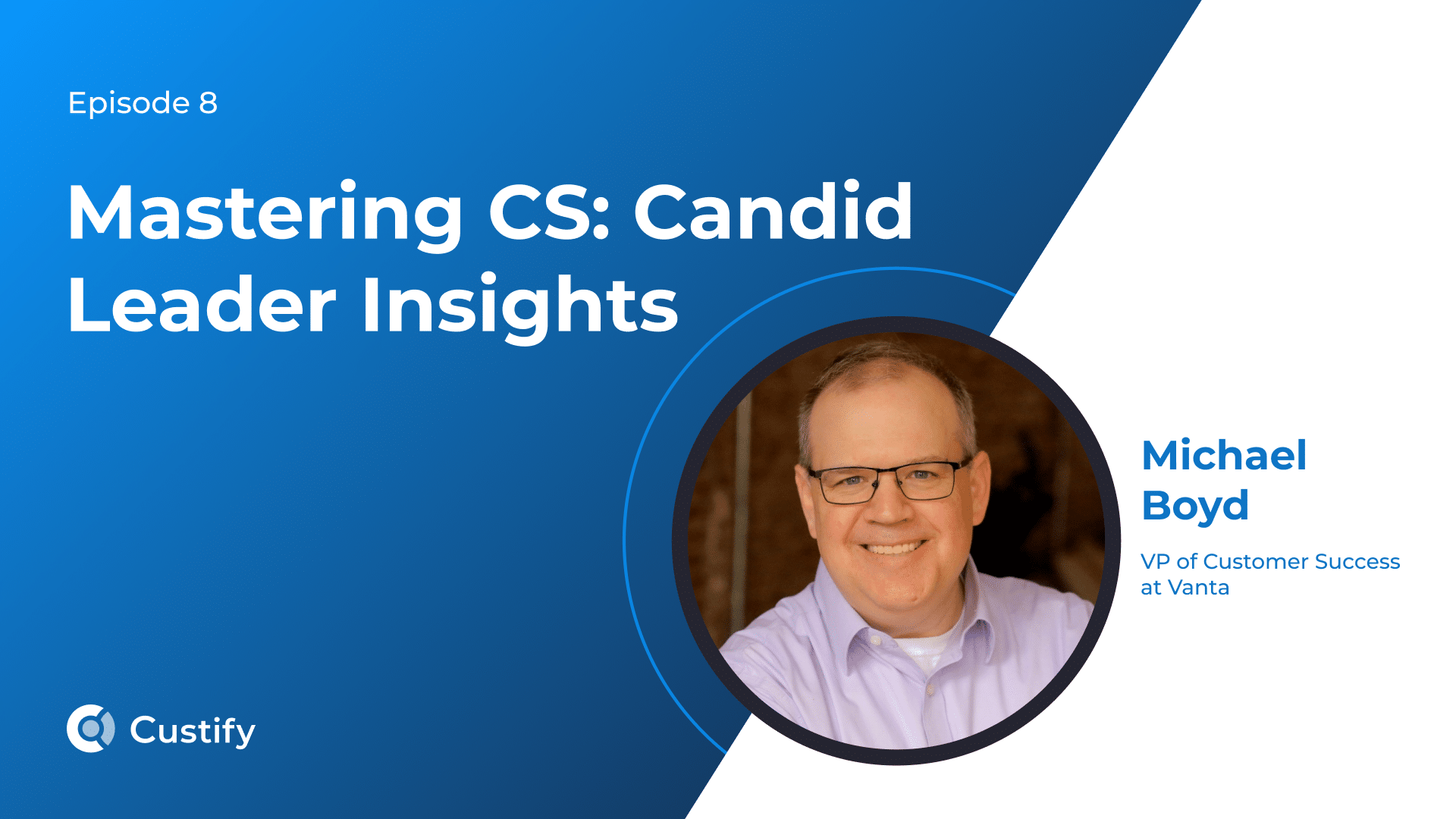 Mastering CS – Candid Leader Insights – Ep 8: Michael Boyd