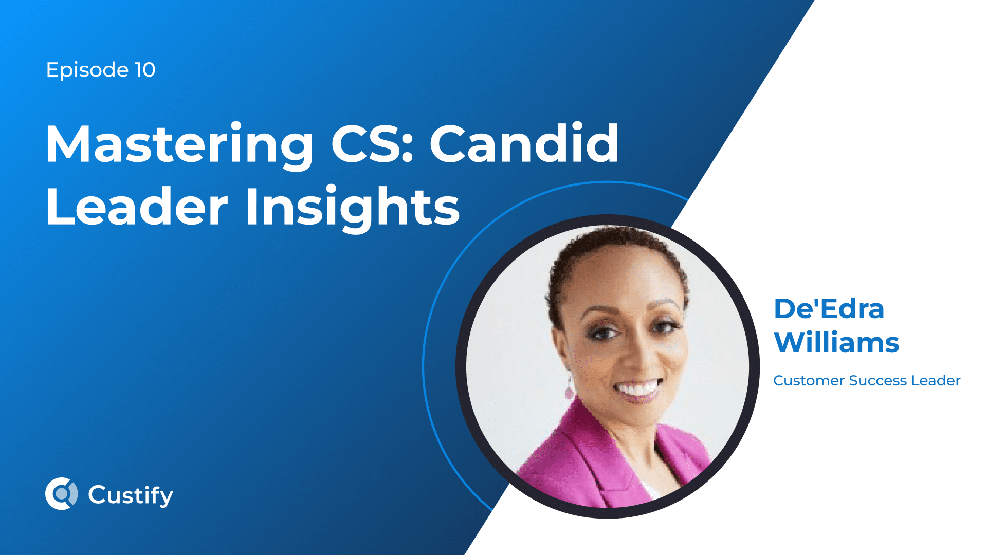 Mastering CS – Canding Leader Insights – Ep 10 – De’Edra Williams