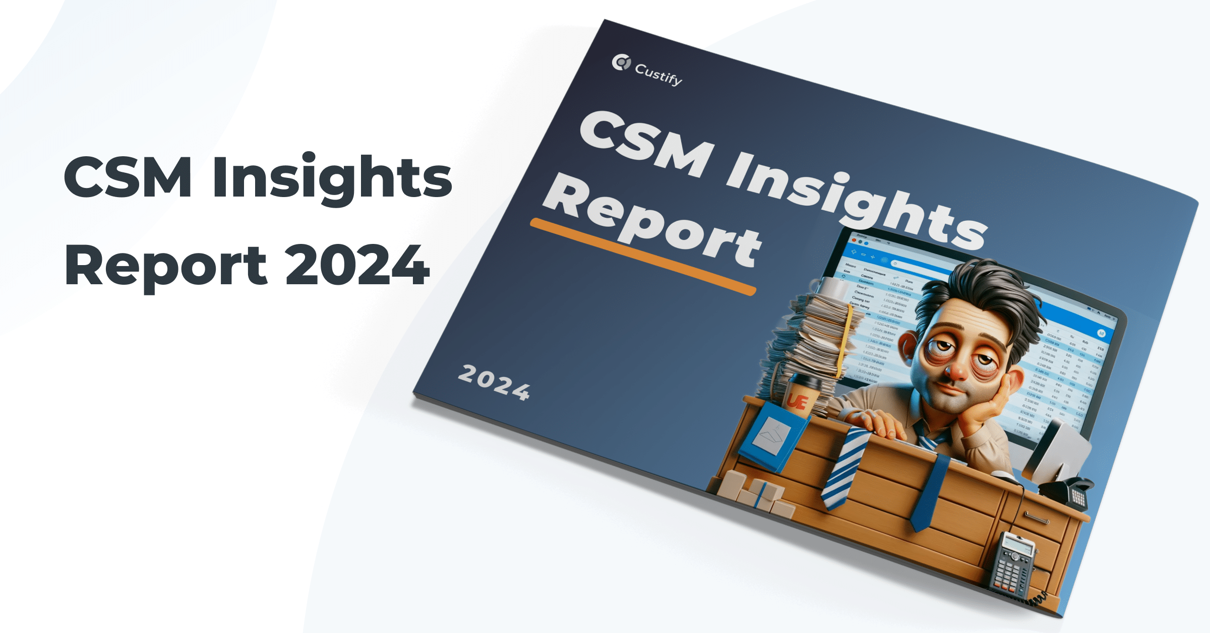 Customer Success Uncovered 2024 (CSM Insights Report) Custify Blog