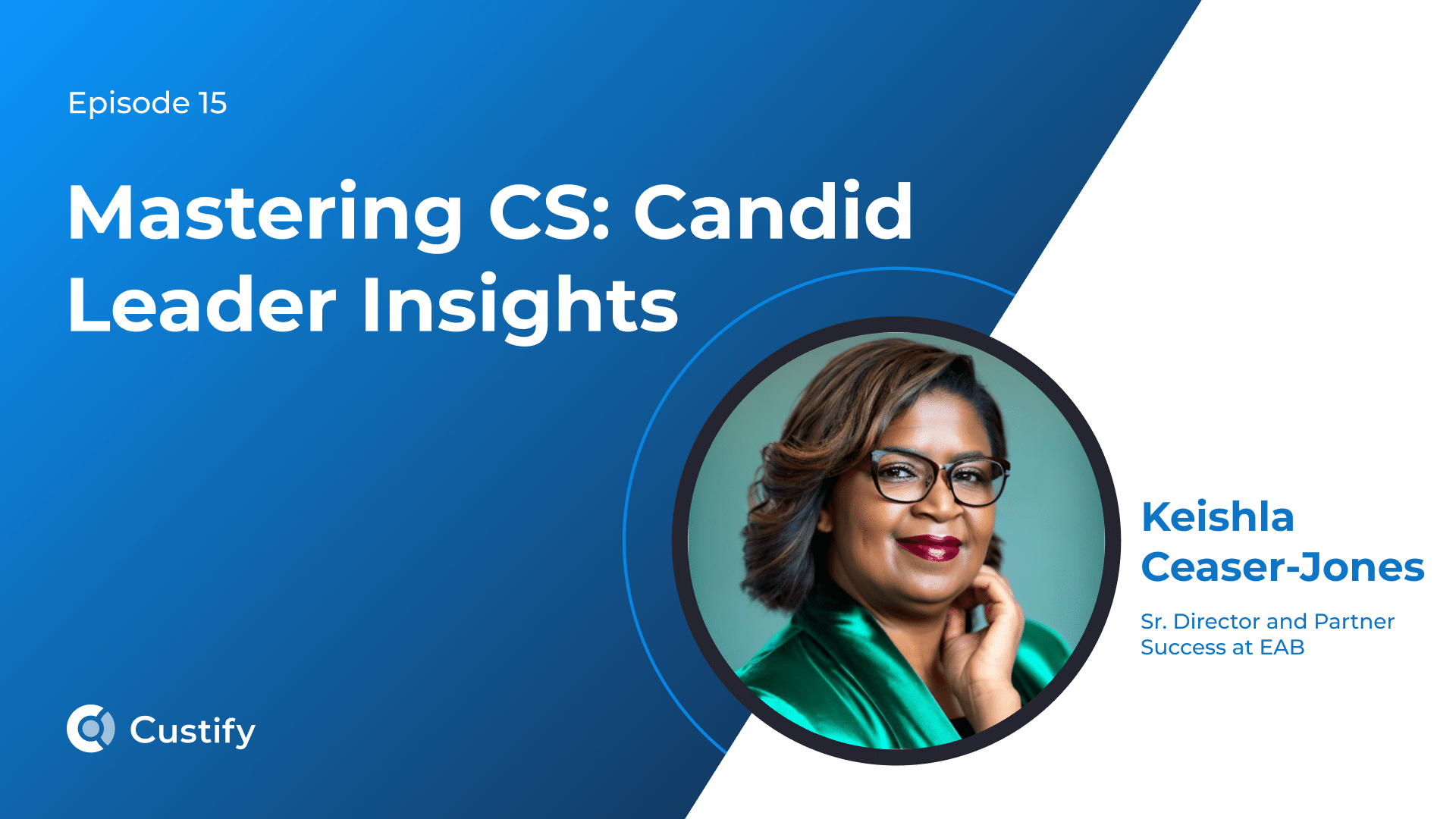 Mastering CS – Candid Leader Insights – Ep 15 – Keishla Ceaser-Jones