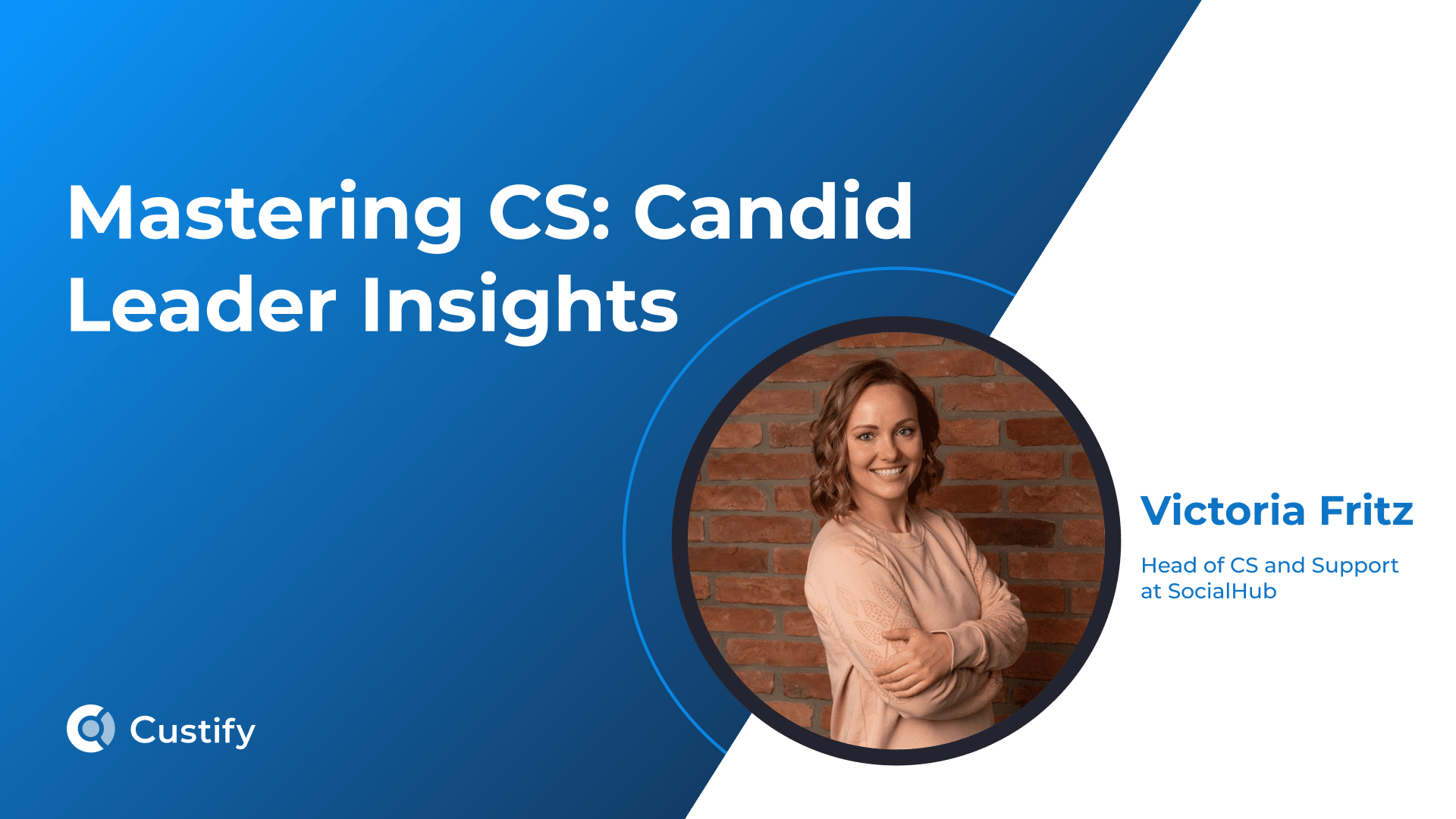 Mastering CS – Candid Leader Insights| Ep 19 – Victoria Fritz
