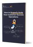 How to properly scale your customer success operations